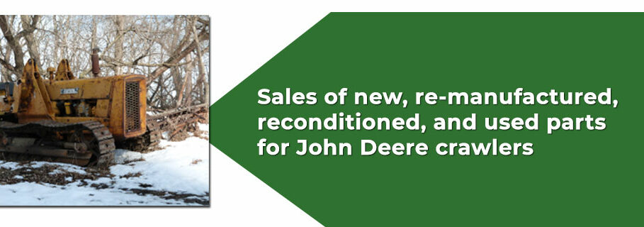 Sales of new, re-manufactured, reconditioned, and used parts for John Deere crawlers